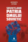 Sovietland. Patria omului sovietic