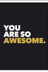 You Are so Awesome