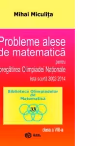 Probleme alese de matematica pentru pregatirea Olimpiadei Nationale - lista scurta 2002-2014 - clasa a VIII-a