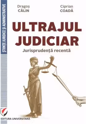 Ultrajul judiciar. Jurisprudenta recenta - Dragos Calin, Ciprian Coada
