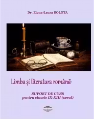 Limba si literatura romana. Suport de curs pentru clasele IX-XII seral