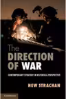The Direction of War: Contemporary Strategy in Historical Perspective
