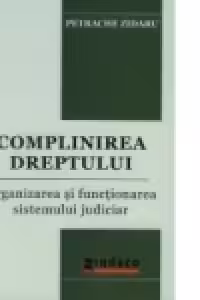 Complinirea dreptului.Organizarea si functionarea sistemului judiciar