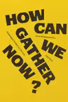 How Can We Gather Now?