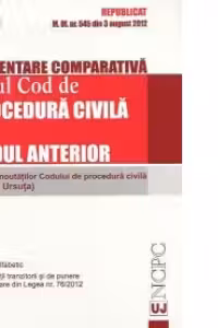 Prezentare comparativa noul Cod de procedura civila si Codul anterior - Republicat în M.Of. nr. 545 din 3 august 2012