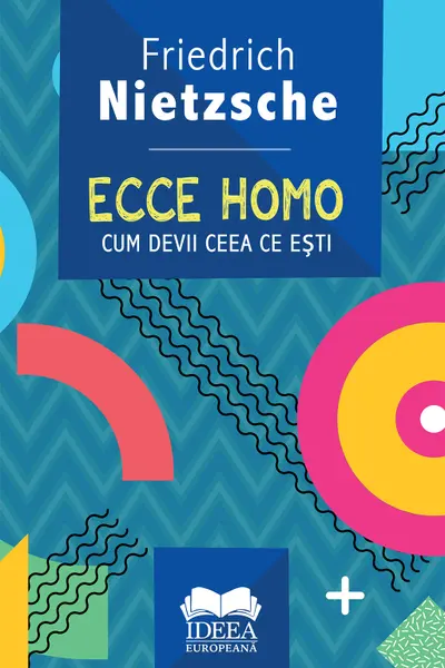 Ecce homo. Cum devii ceea ce esti