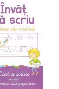 Invat sa scriu litere de mana. Caiet de scriere pentru gradinita si clasa pregatitoare