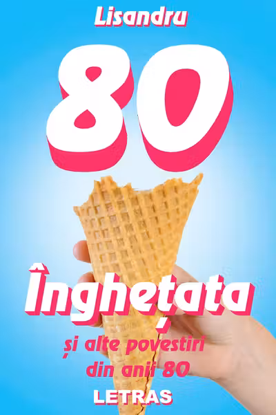 Înghețata și alte povestiri din anii 80
