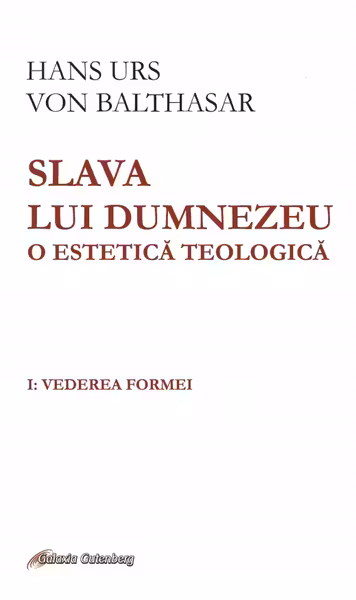 Slava lui Dumnezeu. O estetică teologică. Vol.1