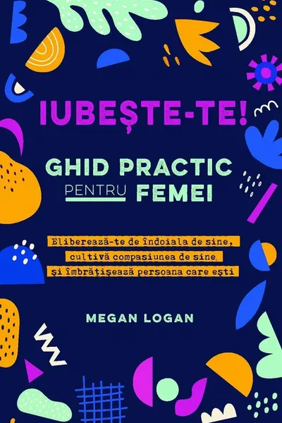 Iubeste-te! Ghid practic pentru femei