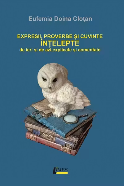 Expresii, proverbe și cuvinte înțelepte de ieri și de azi, explicate și comentate