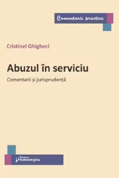 Abuzul in serviciu. Comentarii si jurisprudenta