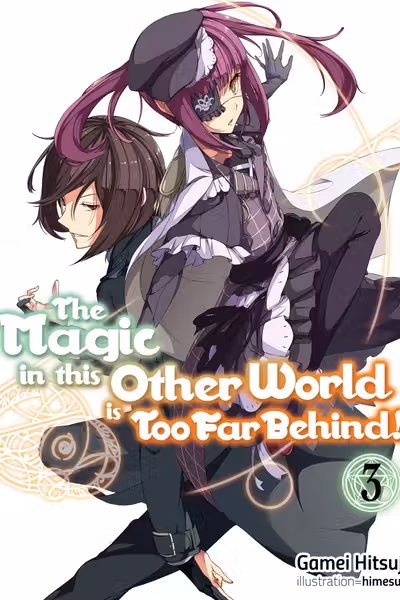 The Magic in this Other World is Too Far Behind! - Volume 3