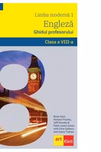 LIMBA ENGLEZA. Clasa a 8-a. Ghidul profesorului (Teacher's Book )