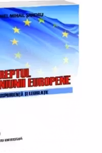 Dreptul Uniunii Europene. Jurisprudenta si legislatie