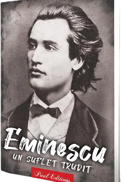 Mihai Eminescu. Un suflet trudit