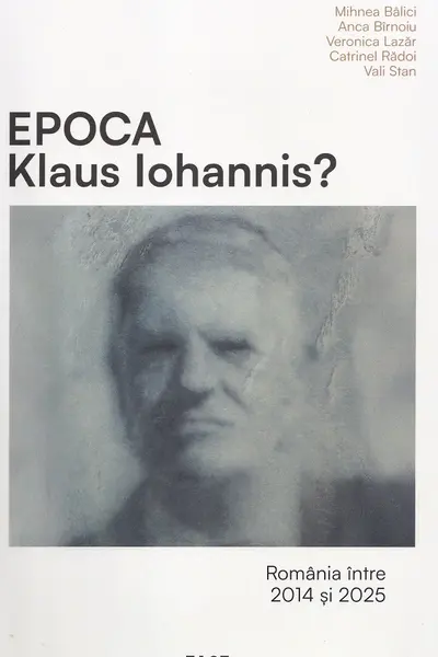 Epoca Klaus Iohannis? România între 2014 și 2025