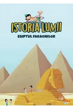 ISTORIA LUMII. EGIPTUL FARAONILOR