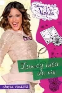 Disney Violetta. Cartile violettei. Lumea mea de vis