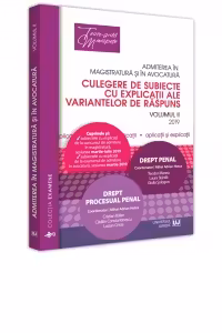 Admiterea in magistratura si in avocatura. Culegere de subiecte cu explicatii ale variantelor de raspuns. 2019 Vol. II: Drept penal, Drept procesual penal