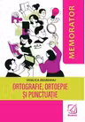 Memorator - Ortografie, ortoepie si punctuatie