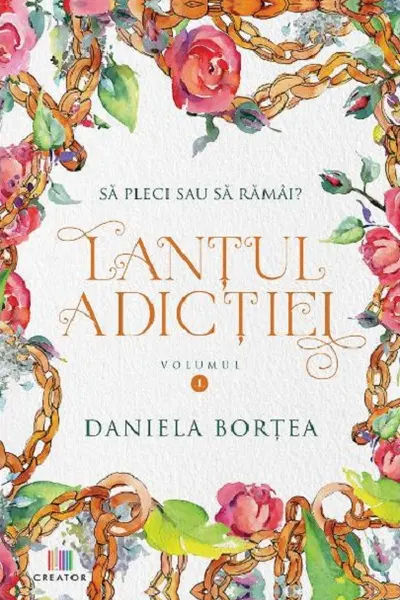 Lantul adictiei. Volumul I. Sa pleci sau sa ramai?