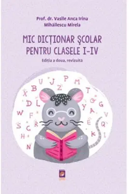 Mic Dictionar Scolar pentru clasele I - IV