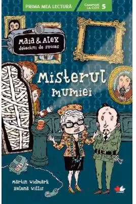 Prima mea lectura. MAIA SI ALEX. MISTERUL MUMIEI