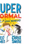 SUPER NORMAL SI EROII RENEGATI. Greg James, Chris Smith