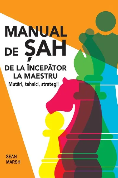 Manual de sah. De la incepator la maestru. Mutari tehnici strategii