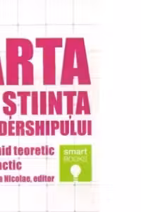 Arta si stiinta leadershipului. Un ghid teoretic si practic