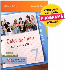 Caiet de lucru pentru clasa a 7-a. Limba si literatura romana - Mihaela Dobos