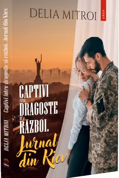 Captivi intre dragoste si razboi. Jurnal din Kiev