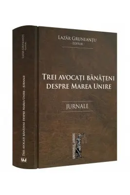 Trei avocati banateni despre Marea Unire. Jurnale
