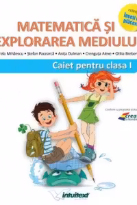 Matematica si explorarea mediului. Caiet pentru clasa I (Varianta - Pitila, Mihailescu)