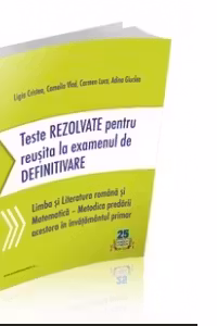 Teste rezolvate pentru reusita la examenul de definitivare invatatori