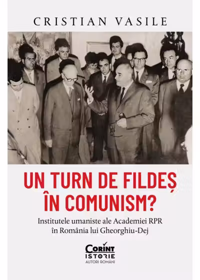 Un turn de fildes in comunism? Institutele umaniste ale Academiei RPR in Romania lui Gheorghiu-Dej