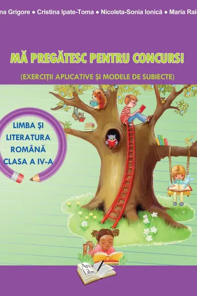 Ma pregatesc pentru concurs! - Limba si literatura romana - cls. a IV-a