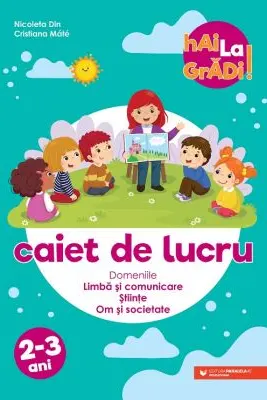 Hai la gradi! Limba si comunicare - Stiinte - Om si societate. Caiet de lucru. 2-3 ani