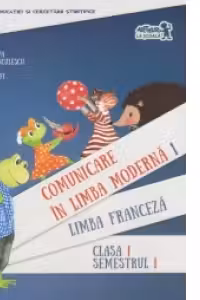 Comunicare in Limba Franceza. Manual pentru clasa I. Semestrul I (cu CD)