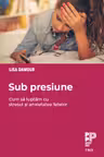 Sub presiune. Cum sa luptam cu stresul si anxietatea fetelor