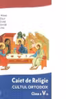 Caiet de Religie. Cultul ortodox. Clasa a 5-a - Cristian Alexa