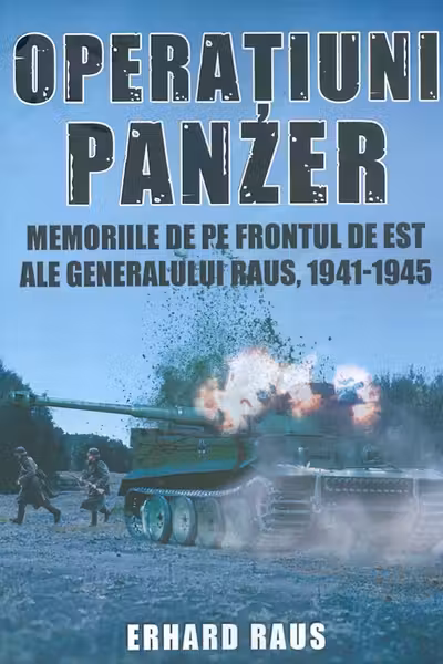 Operațiuni Panzer. Memoriile de pe frontul de Est ale generalului Raus