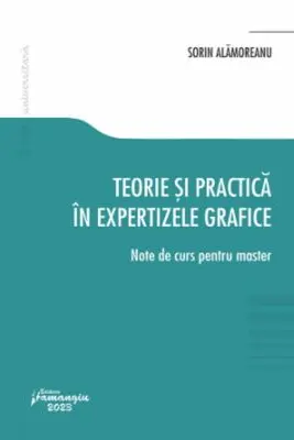 Teorie si practica in expertizele grafice. Note de curs pentru master