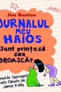 Jurnalul meu haios 3. Sunt printesa sau broasca?