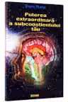 Puterea extraordinara a subconstientului tau