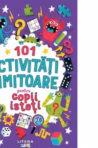 101 activitati uimitoare pentru copii isteti