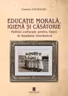 Educatie marala, igiena si casatorie. Politici culturale pentru tineri in Romania interbelica