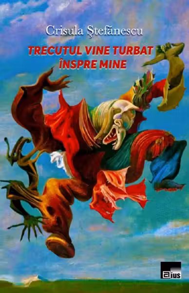 Trecutul vine turbat înspre mine