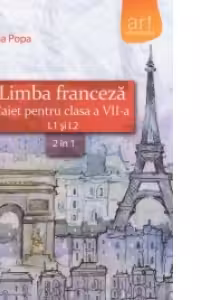 Limba franceza. Caiet pentru clasa a VII-a, L1 si L2 (2 in 1)